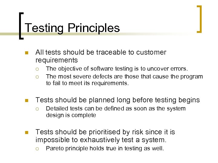 Testing Principles n All tests should be traceable to customer requirements ¡ ¡ n