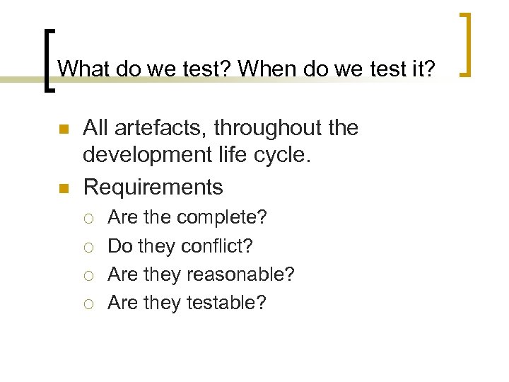 What do we test? When do we test it? n n All artefacts, throughout