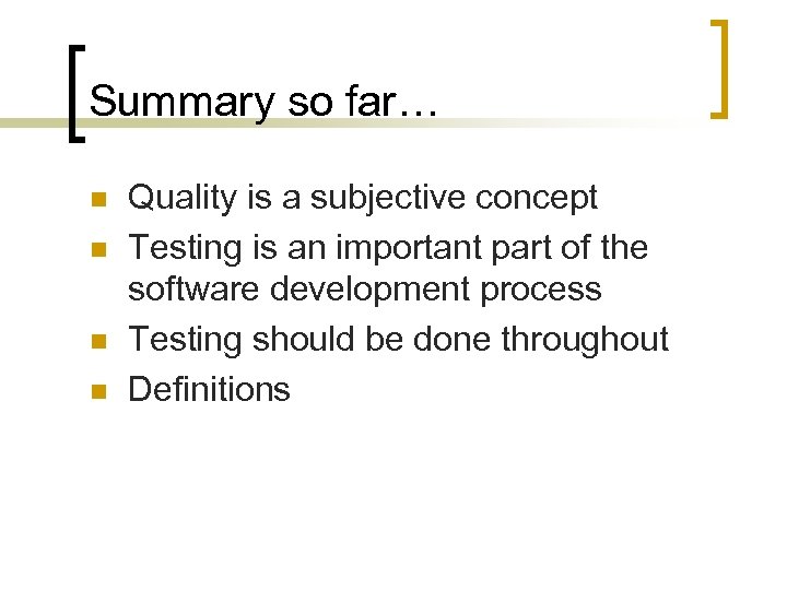 Summary so far… n n Quality is a subjective concept Testing is an important
