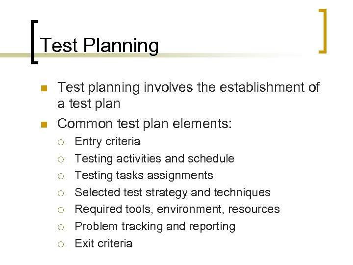 Test Planning n n Test planning involves the establishment of a test plan Common