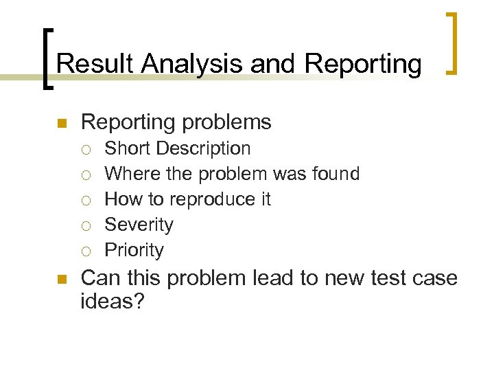 Result Analysis and Reporting n Reporting problems ¡ ¡ ¡ n Short Description Where