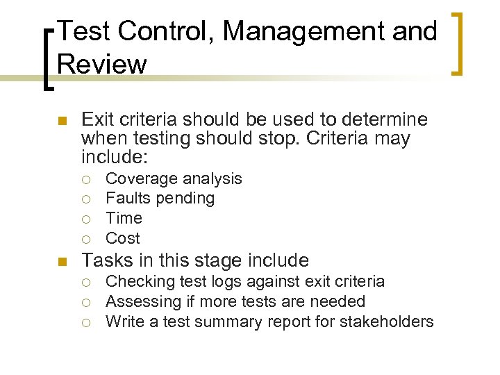 Test Control, Management and Review n Exit criteria should be used to determine when