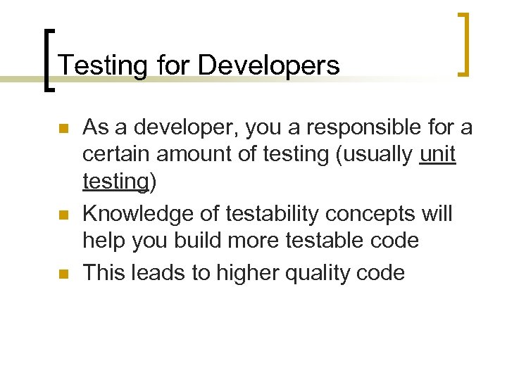 Testing for Developers n n n As a developer, you a responsible for a