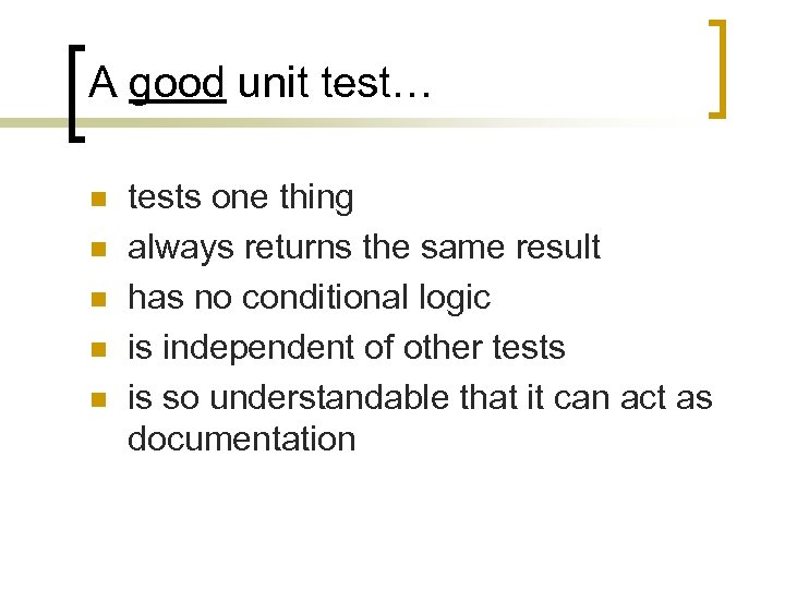 A good unit test… n n n tests one thing always returns the same