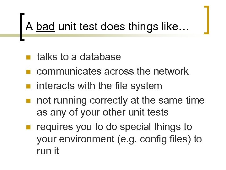 A bad unit test does things like… n n n talks to a database