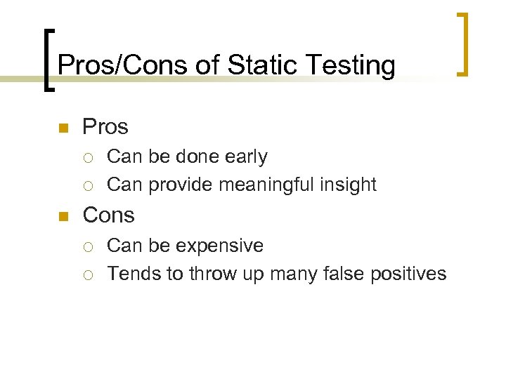 Pros/Cons of Static Testing n Pros ¡ ¡ n Can be done early Can
