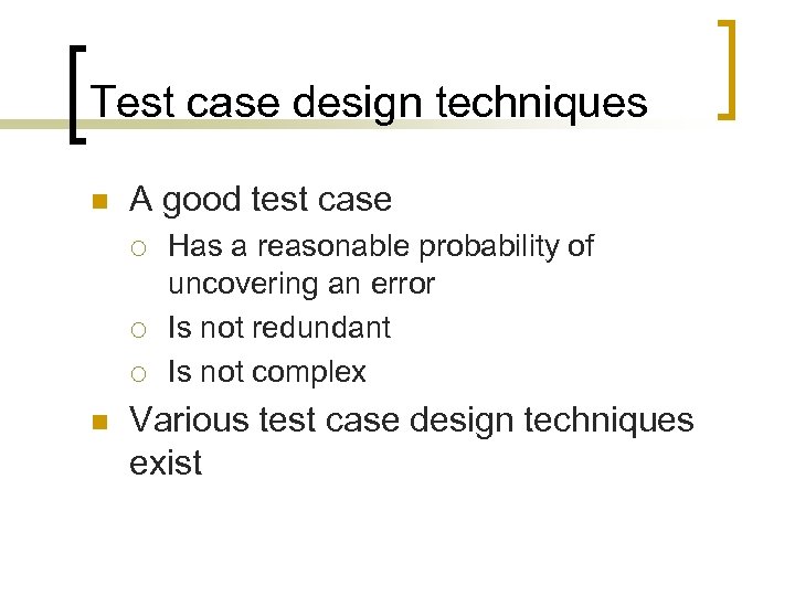 Test case design techniques n A good test case ¡ ¡ ¡ n Has