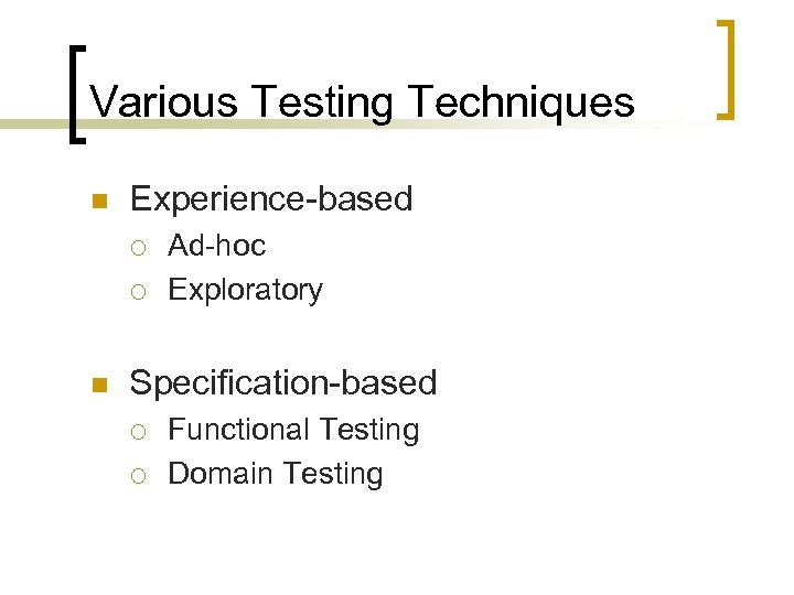 Various Testing Techniques n Experience-based ¡ ¡ n Ad-hoc Exploratory Specification-based ¡ ¡ Functional