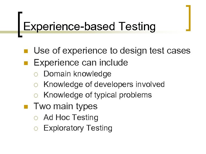 Experience-based Testing n n Use of experience to design test cases Experience can include