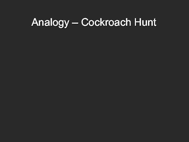 Analogy – Cockroach Hunt 