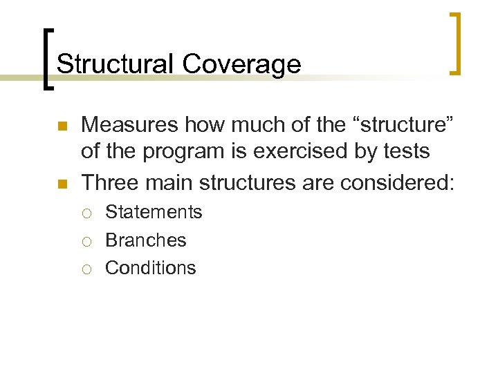 Structural Coverage n n Measures how much of the “structure” of the program is