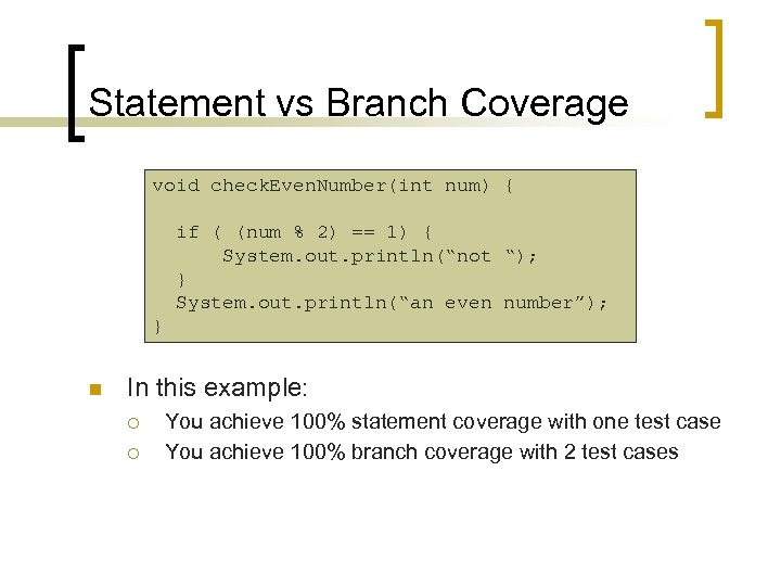 Statement vs Branch Coverage void check. Even. Number(int num) { if ( (num %