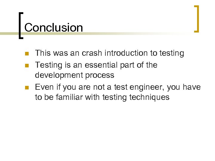 Conclusion n This was an crash introduction to testing Testing is an essential part