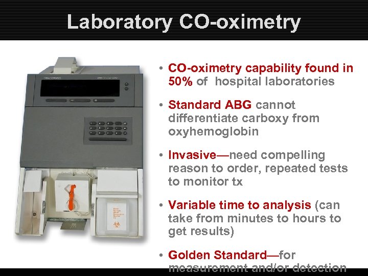 Laboratory CO-oximetry • CO-oximetry capability found in 50% of hospital laboratories • Standard ABG