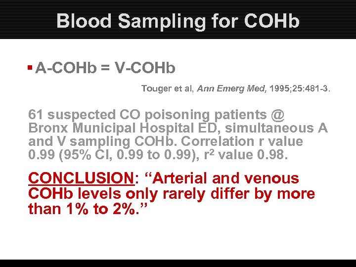 Blood Sampling for COHb § A-COHb = V-COHb Touger et al, Ann Emerg Med,