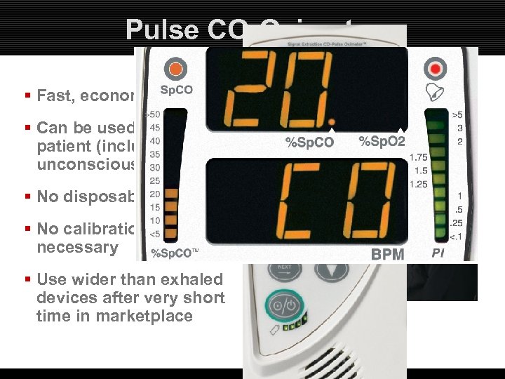 Pulse CO-Oximetry § Fast, economical § Can be used on any patient (including unconscious)