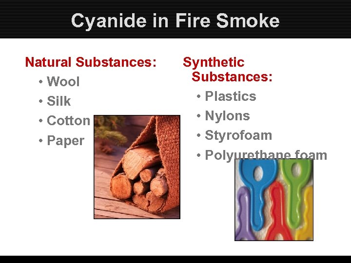 Cyanide in Fire Smoke Natural Substances: • Wool • Silk • Cotton • Paper