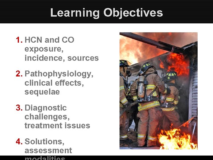 Learning Objectives 1. HCN and CO exposure, incidence, sources 2. Pathophysiology, clinical effects, sequelae