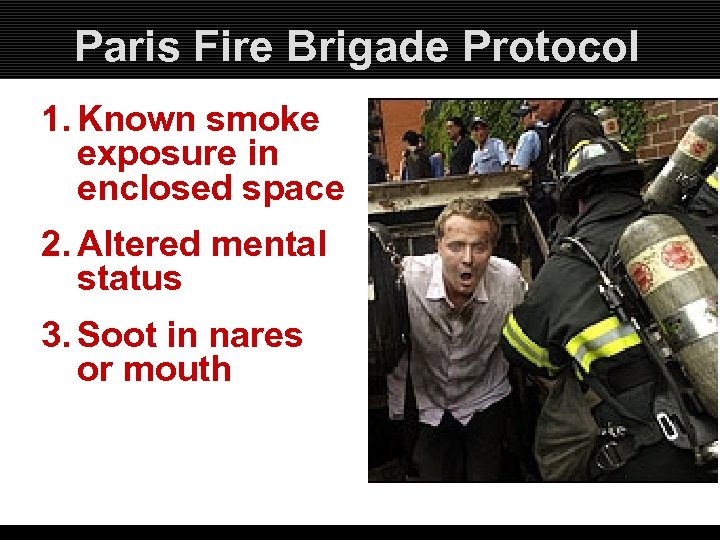 Paris Fire Brigade Protocol 1. Known smoke exposure in enclosed space 2. Altered mental