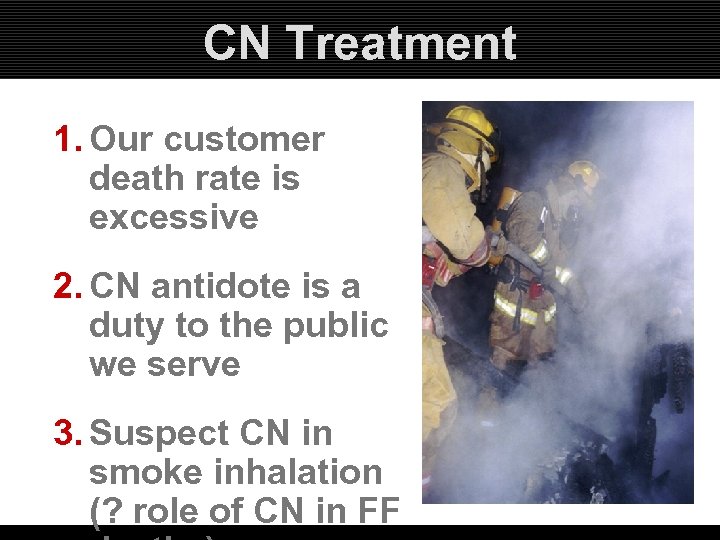 CN Treatment 1. Our customer death rate is excessive 2. CN antidote is a
