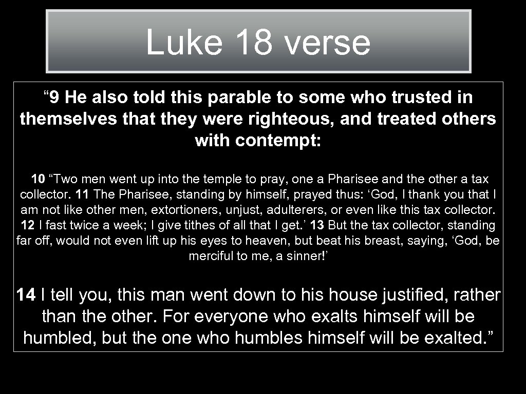 Luke 18 verse “ 9 He also told this parable to some who trusted