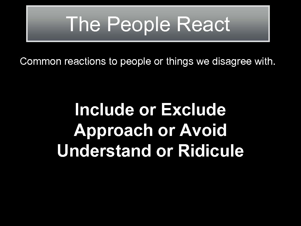 The People React Common reactions to people or things we disagree with. Include or