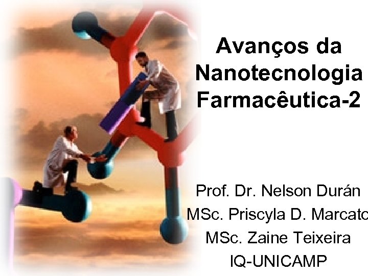 Avanços da Nanotecnologia Farmacêutica-2 aula-3 (22/08/07) Prof. Dr. Nelson Durán MSc. Priscyla D. Marcato