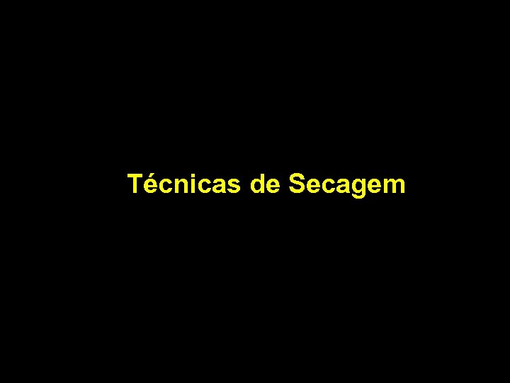 Técnicas de Secagem 