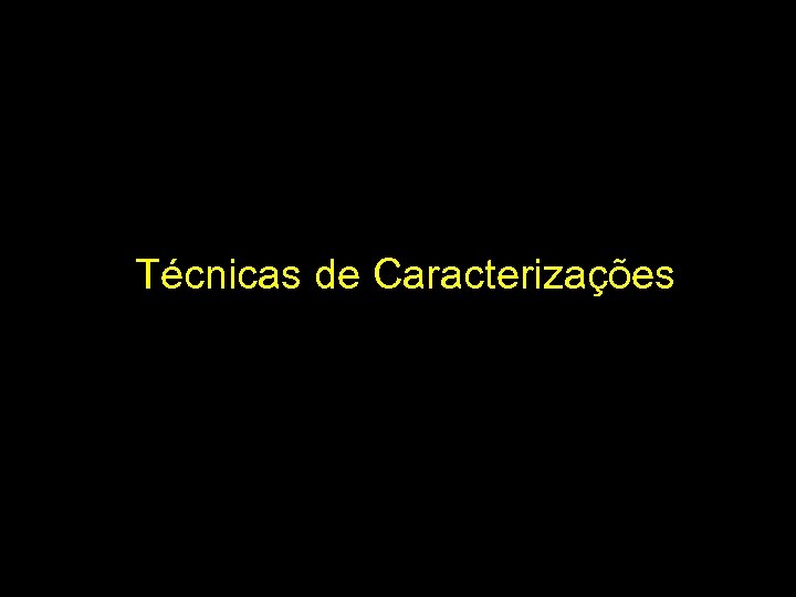 Técnicas de Caracterizações 
