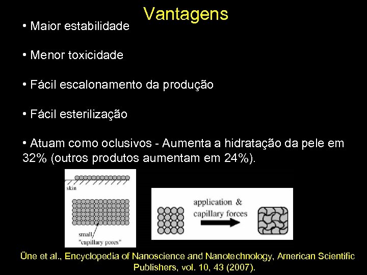  • Maior estabilidade Vantagens • Menor toxicidade • Fácil escalonamento da produção •