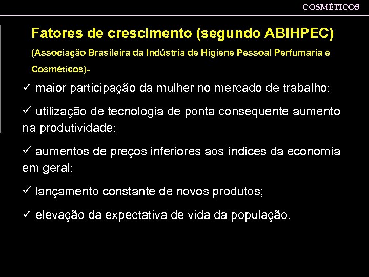 COSMÉTICOS Fatores de crescimento (segundo ABIHPEC) (Associação Brasileira da Indústria de Higiene Pessoal Perfumaria