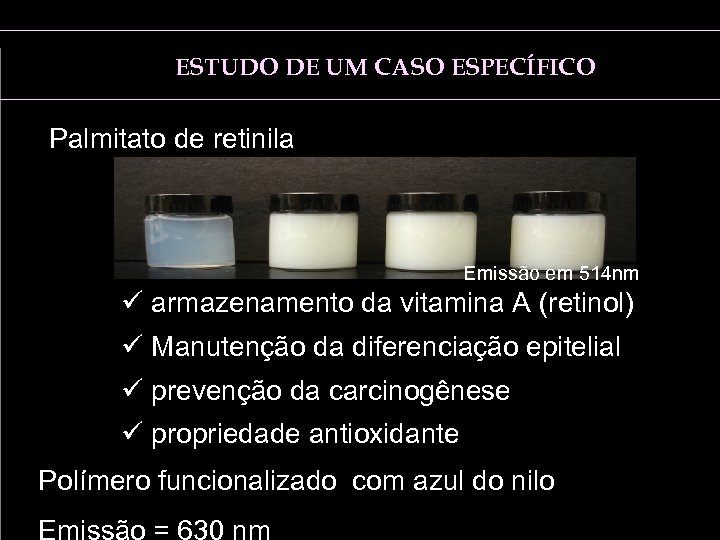 ESTUDO DE UM CASO ESPECÍFICO Palmitato de retinila Emissão em 514 nm ü armazenamento