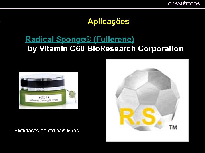 COSMÉTICOS Aplicações Radical Sponge® (Fullerene) by Vitamin C 60 Bio. Research Corporation Eliminação de