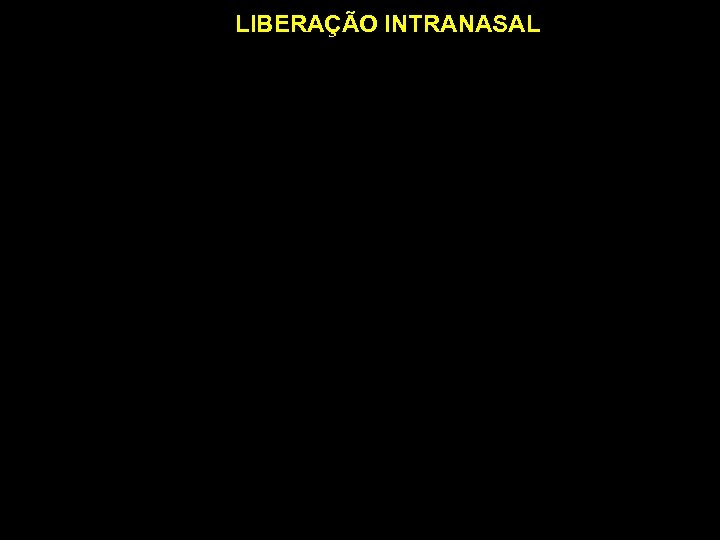 LIBERAÇÃO INTRANASAL 