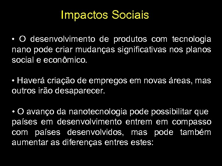 Impactos Sociais • O desenvolvimento de produtos com tecnologia nano pode criar mudanças significativas