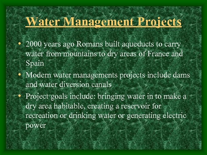 Water Management Projects • 2000 years ago Romans built aqueducts to carry water from