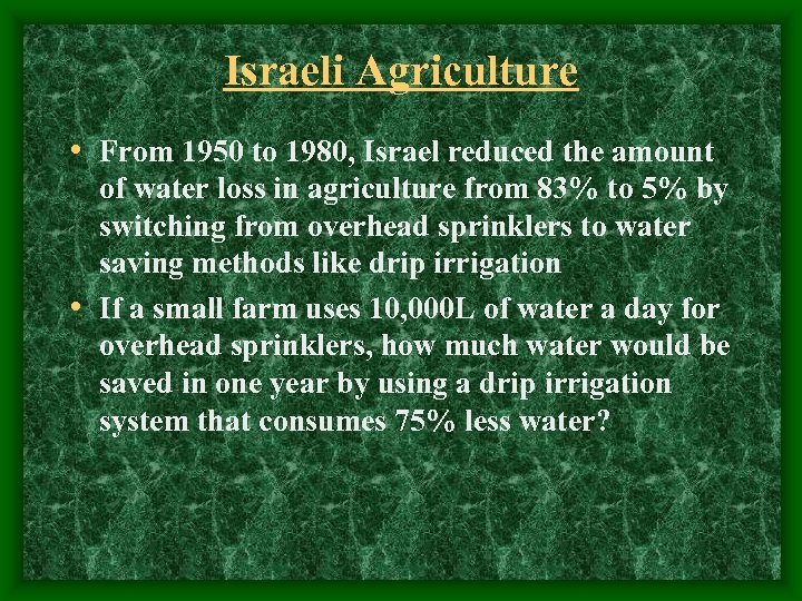 Israeli Agriculture • From 1950 to 1980, Israel reduced the amount of water loss