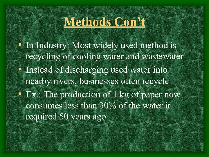 Methods Con’t • In Industry: Most widely used method is recycling of cooling water