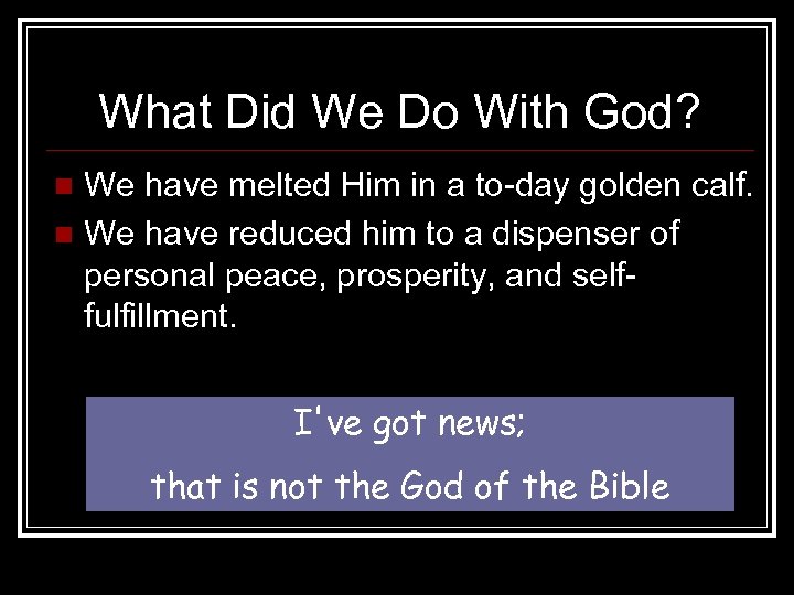 What Did We Do With God? We have melted Him in a to day