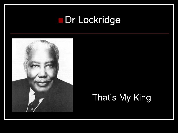 n Dr Lockridge That’s My King 