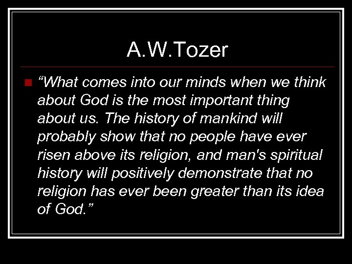 A. W. Tozer n “What comes into our minds when we think about God