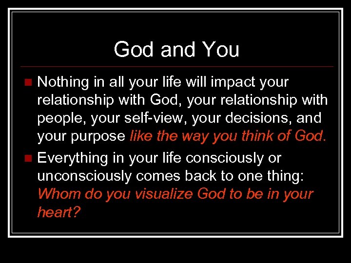 God and You Nothing in all your life will impact your relationship with God,