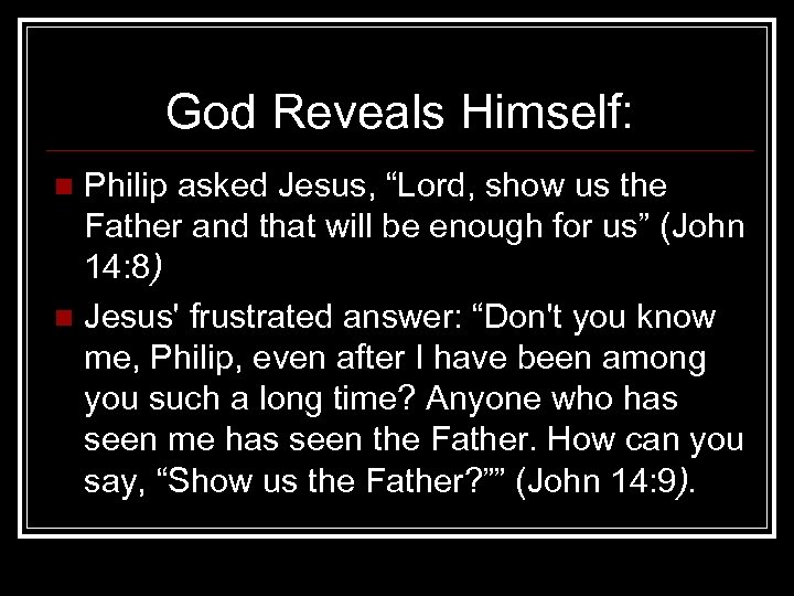 God Reveals Himself: Philip asked Jesus, “Lord, show us the Father and that will