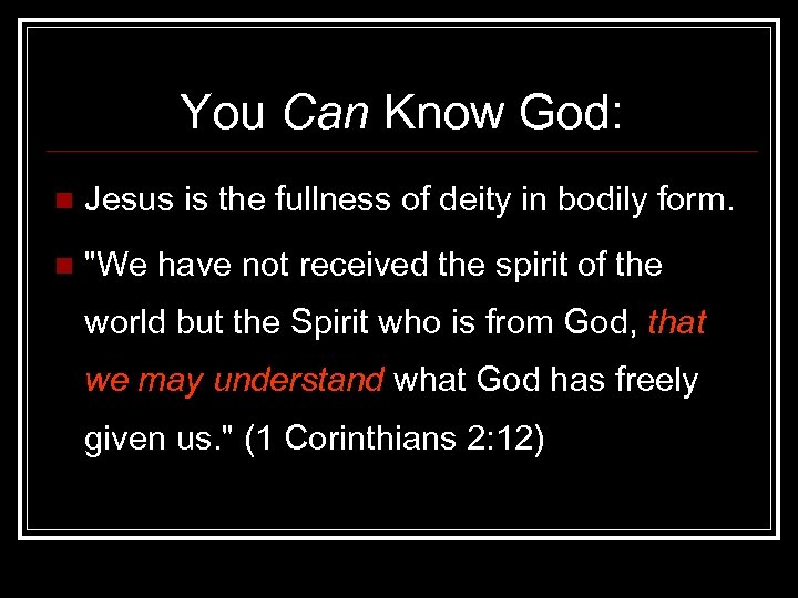 You Can Know God: n Jesus is the fullness of deity in bodily form.