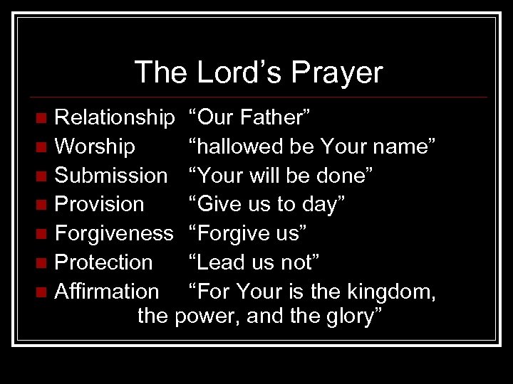 The Lord’s Prayer Relationship “Our Father” n Worship “hallowed be Your name” n Submission