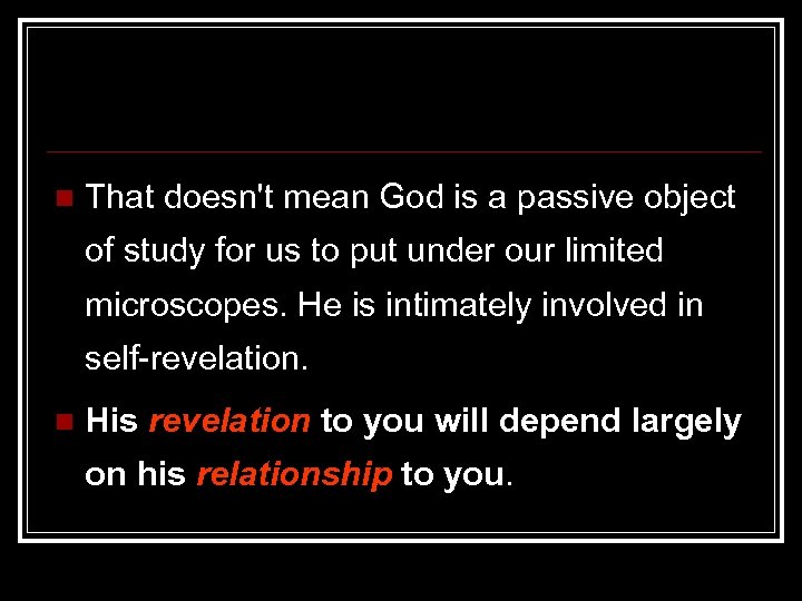 n That doesn't mean God is a passive object of study for us to