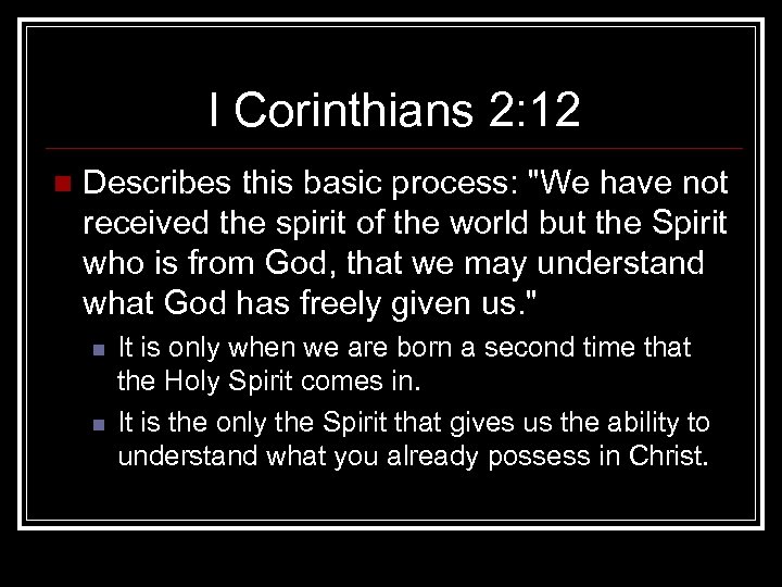 I Corinthians 2: 12 n Describes this basic process: "We have not received the