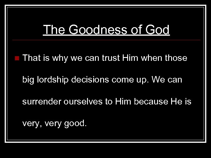 The Goodness of God n That is why we can trust Him when those