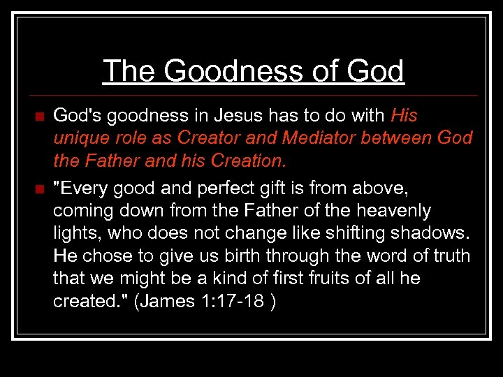 The Goodness of God n n God's goodness in Jesus has to do with