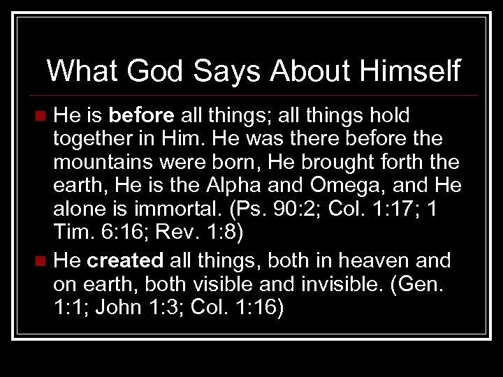 What God Says About Himself He is before all things; all things hold together